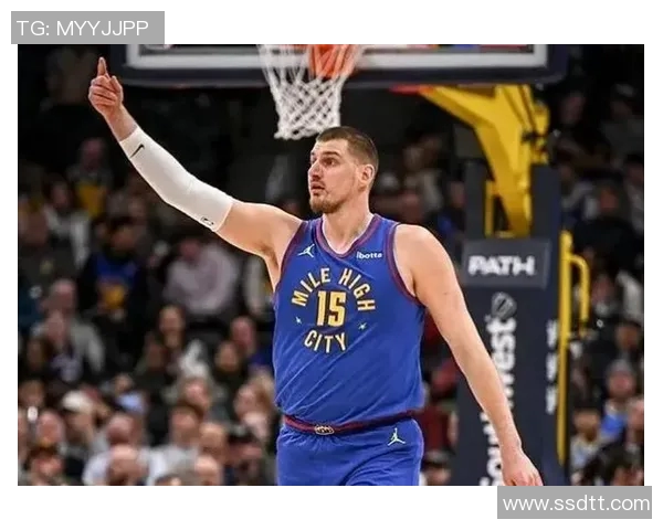 约基奇再创历史三双纪录掘金稳居西部榜首荣耀之路